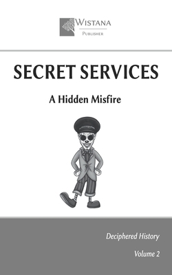 Secret Services: A Hidden Misfire B0FC6TLMSB Book Cover