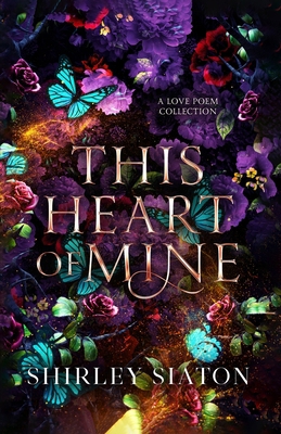 This Heart of Mine: A Love Poem Collection 6218371158 Book Cover