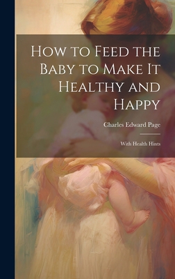 How to Feed the Baby to Make It Healthy and Hap... 1019494107 Book Cover