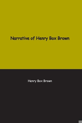 Narrative of Henry Box Brown: Who escaped slave... 1774816350 Book Cover