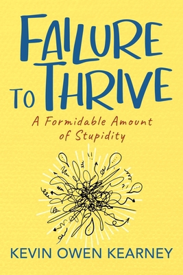 Failure to Thrive: A Formidable Amount of Stupi... 1977275729 Book Cover