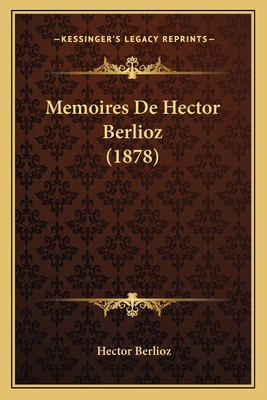 Memoires De Hector Berlioz (1878) [French] 116767474X Book Cover