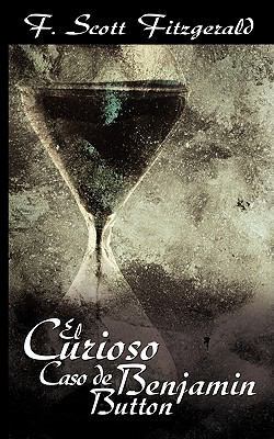 El Curioso Caso de Benjamin Button / The Curiou... [Spanish] 1607960834 Book Cover