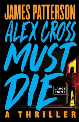 Alex Cross Must Die: A Thriller [Large Print] 0316567116 Book Cover