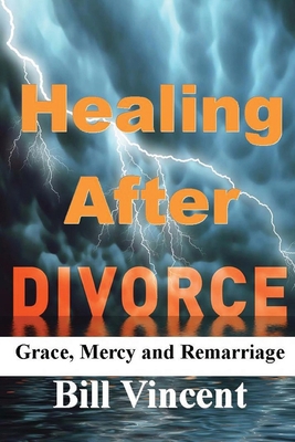 Healing After Divorce: Grace, Mercy and Remarriage 1484191056 Book Cover
