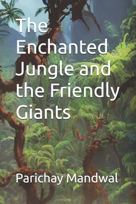 The Enchanted Jungle and the Friendly Giants B0D9JX3V9D Book Cover