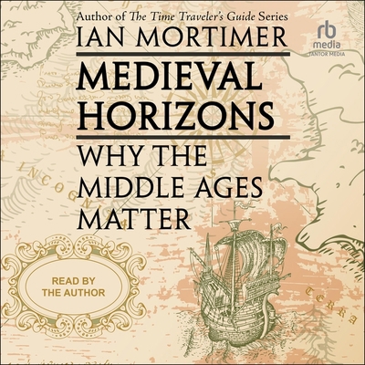Medieval Horizons: Why the Middle Ages Matter B0D6PB9YXC Book Cover
