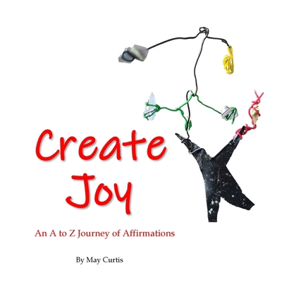 Create Joy: An A to Z Journey of Affirmations 179484127X Book Cover