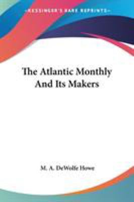 The Atlantic Monthly And Its Makers 0548293066 Book Cover