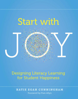 Start with Joy: Designing Literacy Learning for... 1625312830 Book Cover