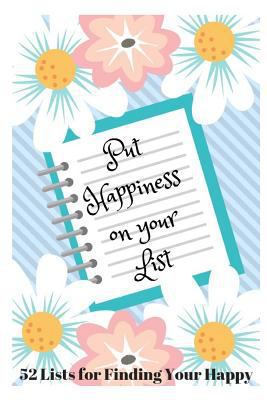 Put Happiness on Your List: 52 Lists for Findin... 1729068332 Book Cover