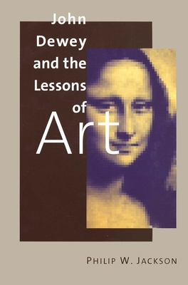 John Dewey and the Lessons of Art 0300082894 Book Cover