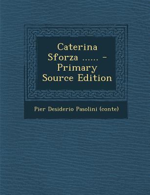 Caterina Sforza ...... - Primary Source Edition [Italian] 1294125478 Book Cover