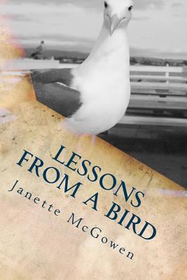 Lessons From A Bird: ...and Other Life Reflections 1500524662 Book Cover