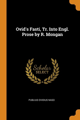 Ovid's Fasti, Tr. Into Engl. Prose by R. Mongan 0342064290 Book Cover