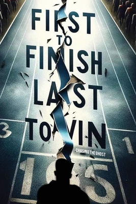 First to Finish; Last to Win: Chasing the Ghost 1917096100 Book Cover