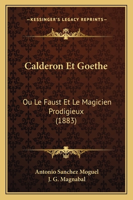 Calderon Et Goethe: Ou Le Faust Et Le Magicien ... [French] 1167570367 Book Cover