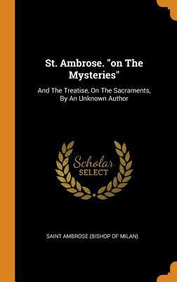 St. Ambrose. on The Mysteries: And The Treatise... 0343525232 Book Cover