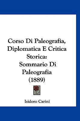 Corso Di Paleografia, Diplomatica E Critica Sto... [Italian] 1120533082 Book Cover