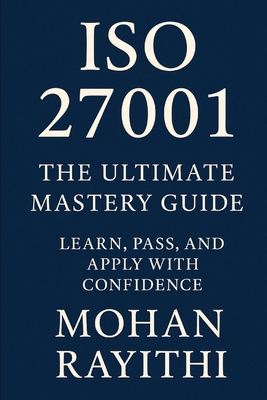 ISO 27001 Mastery: From Certification to Real-W... B0FM3HTMCV Book Cover