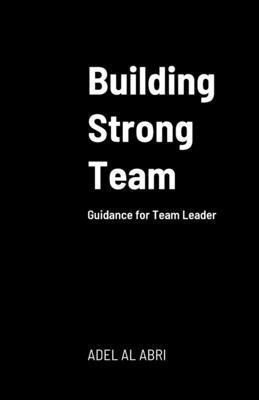 Building Strong Team: Guidance for Team Leader 1446779742 Book Cover