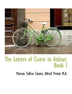 The Letters of Cicero to Atticus: Book I [Large Print] 1116717344 Book Cover