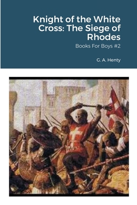 Knight of the White Cross: The Siege of Rhodes:... 1716061733 Book Cover