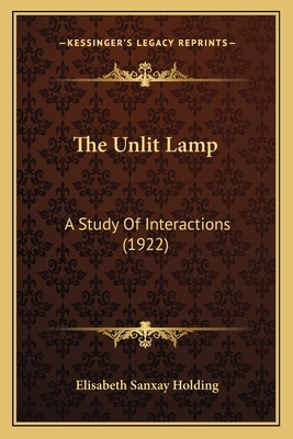 The Unlit Lamp: A Study Of Interactions (1922) 1165799618 Book Cover