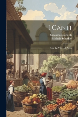 I canti: Con la vita del poeta [Italian] 1021317020 Book Cover