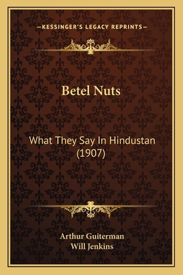 Betel Nuts: What They Say In Hindustan (1907) 116641826X Book Cover