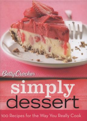 Betty Crocker Simply Dessert: 100 Recipes for t... 0470278781 Book Cover