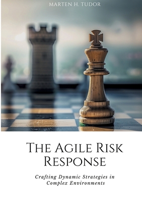 The Agile Risk Response: Crafting Dynamic Strat... 338416377X Book Cover