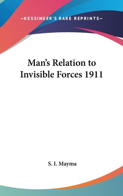Man's Relation to Invisible Forces 1911 0548055386 Book Cover
