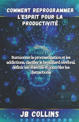 Comment Reprogrammer l'esprit Pour la Productiv... [French] B0D2RMQ55Q Book Cover