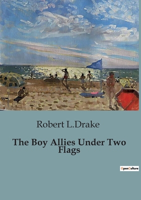 The Boy Allies Under Two Flags: Adventures of Y... B0CCK9MFCZ Book Cover