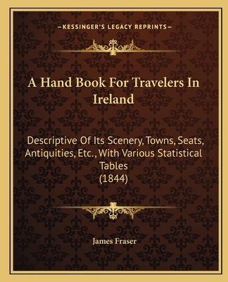 A Hand Book for Travelers in Ireland: Descripti... 1164529722 Book Cover