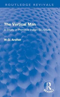 The Vertical Man: A Study in Primitive Indian S... 0367610973 Book Cover