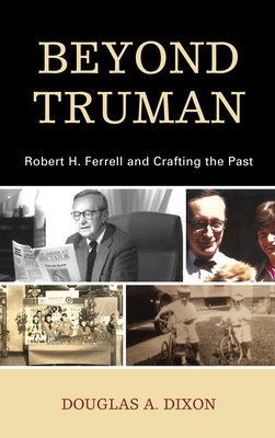 Beyond Truman: Robert H. Ferrell and Crafting t... 1793627819 Book Cover