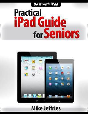 Practical iPad Guide For Seniors 1507620381 Book Cover