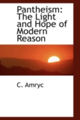 Pantheism: The Light and Hope of Modern Reason 055947086X Book Cover