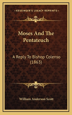 Moses And The Pentateuch: A Reply To Bishop Col... 1167081102 Book Cover