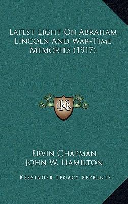 Latest Light on Abraham Lincoln and War-Time Me... 1164467913 Book Cover