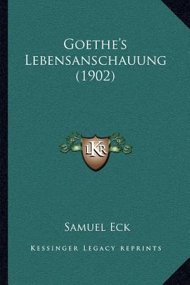 Goethe's Lebensanschauung (1902) [German] 1166971910 Book Cover