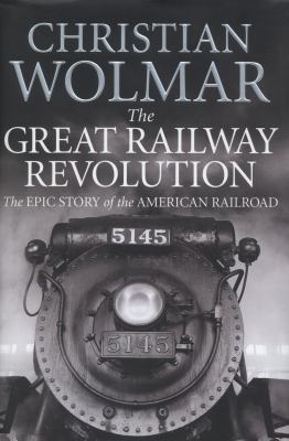 Great Railway Revolution: The Epic Story of the... 0857890352 Book Cover