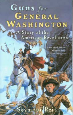 Guns for General Washington: A Story of the Ame... 0152164359 Book Cover