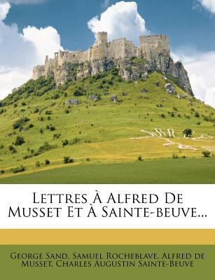 Lettres a Alfred de Musset Et a Sainte-Beuve... [French] 1273493567 Book Cover