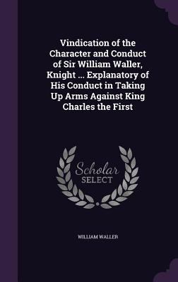 Vindication of the Character and Conduct of Sir... 134129157X Book Cover