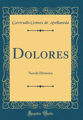 Dolores: Novela Historica (Classic Reprint) [Spanish] 0366203606 Book Cover