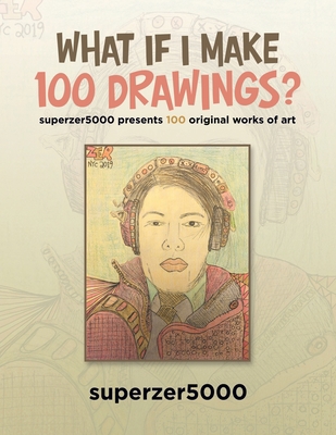What If I Make 100 Drawings?: Superzer5000 Pres... 1728338433 Book Cover