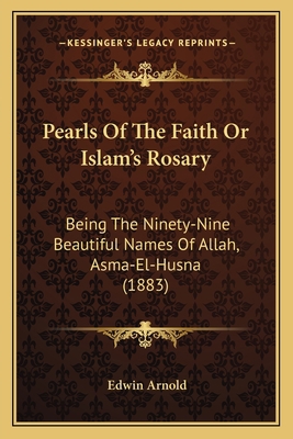 Pearls Of The Faith Or Islam's Rosary: Being Th... 1164876279 Book Cover